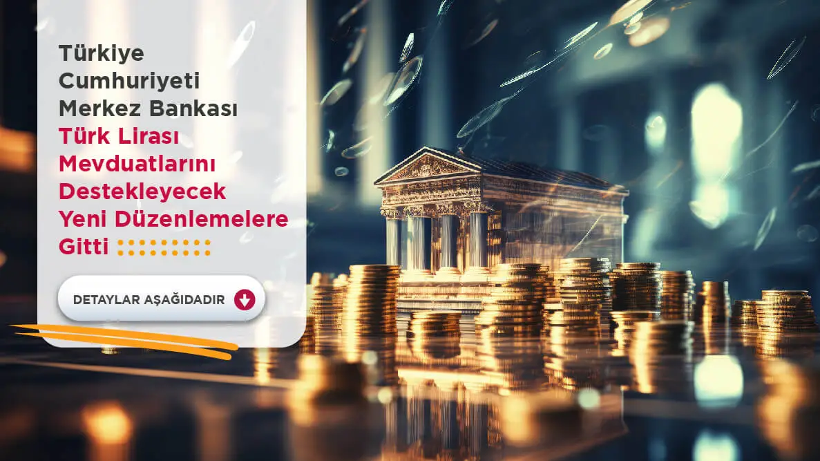 Türkiye Cumhuriyeti Merkez Bankası Türk Lirası Mevduatlarını Destekleyecek Yeni Düzenlemelere Gitti