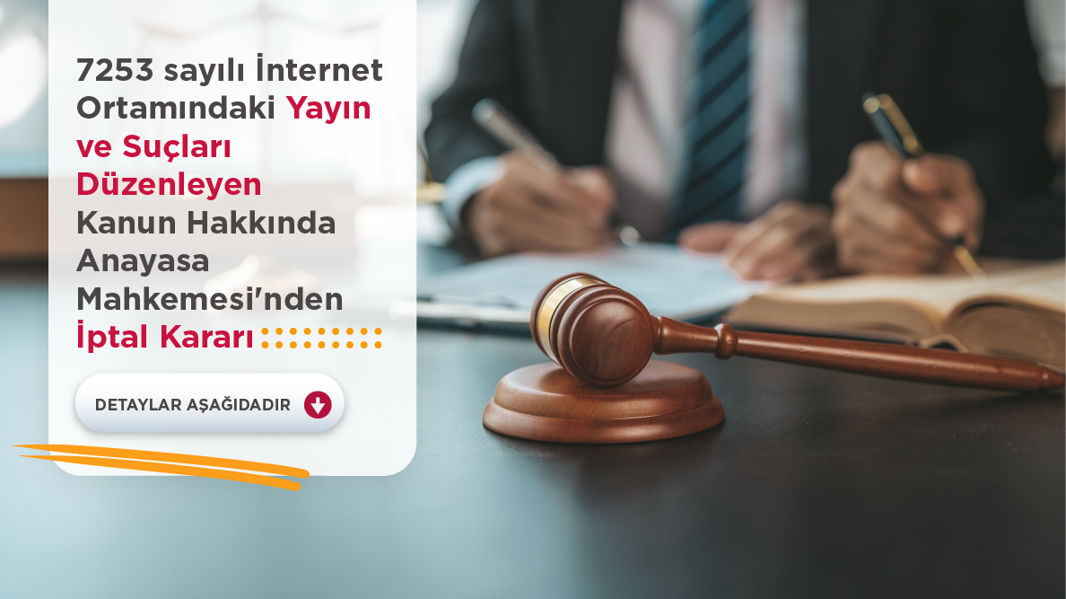 7253 Sayılı İnternet Ortamındaki Yayın ve Suçları Düzenleyen Kanun Hakkında Anayasa Mahkemesi’nden İptal Kararı