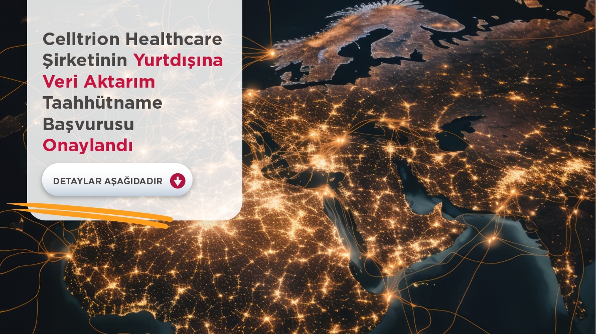 Celltrion Healthcare Şirketinin Yurt Dışına Veri Aktarım Taahhütname Başvurusu Onaylandı