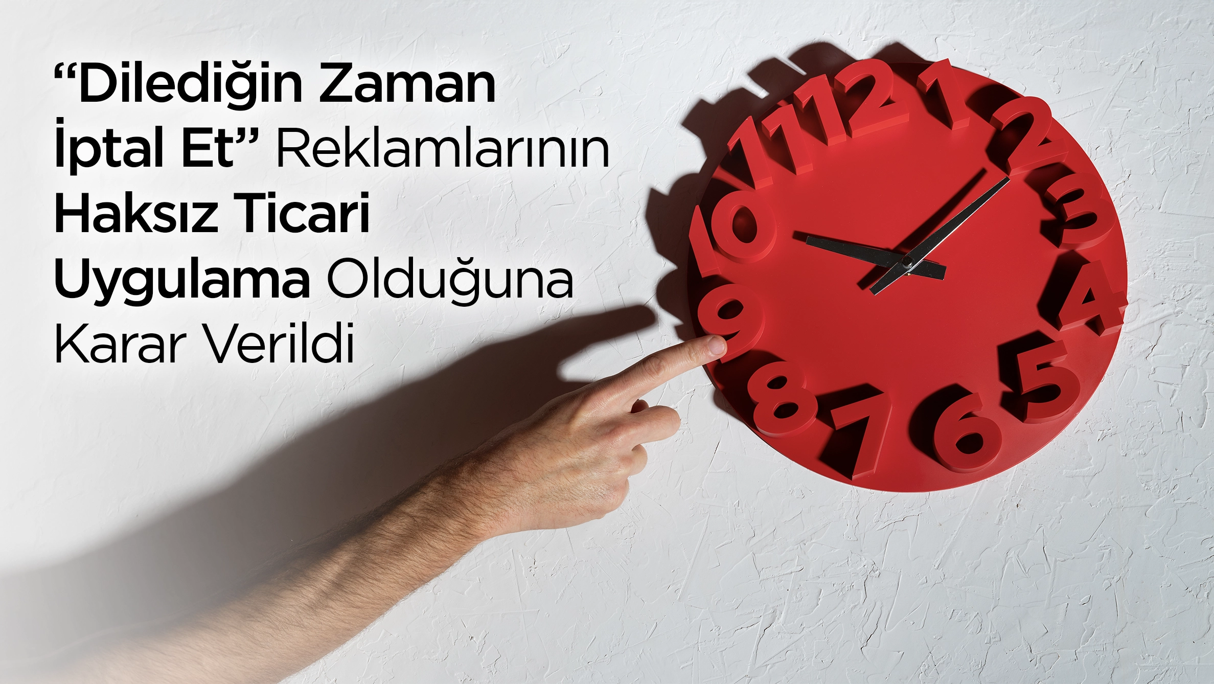 “Dilediğin Zaman İptal Et” Reklamlarının Haksız Ticari Uygulama Olduğuna Karar Verildi